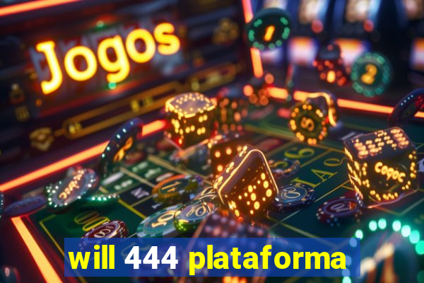 will 444 plataforma